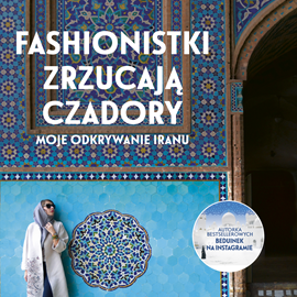 Audiobook Fashionistki zrzucają czadory. Moje odkrywanie Iranu  - autor Aleksandra Chrobak   - czyta Iwona Milerska