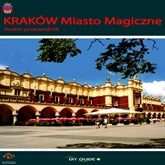 Audiobook Kraków Miasto Magiczne  - autor Tomasz Martyniuk;Barbara Dudek;Monika Wąs   - czyta Tomasz Wysocki