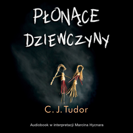 Audiobook Płonące dziewczyny  - autor C.J. Tudor   - czyta Marcin Hycnar