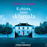 Audiobook Kobieta, która skłamała  - autor Claire Douglas   - czyta Joanna Domańska