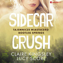 Audiobook Sidecar Crush. Tajemnicze miasteczko Bootleg Springs  - autor Claire Kingsley;Lucy Score   - czyta Magdalena Emilianowicz