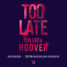 Audiobook Too Late  - autor Colleen Hoover   - czyta Magdalena Kumorek