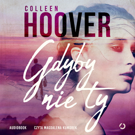Audiobook Gdyby nie ty  - autor Colleen Hoover   - czyta Magdalena Kumorek