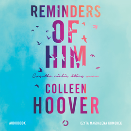 Audiobook Reminders of Him. Cząstka ciebie, którą znam  - autor Colleen Hoover   - czyta Magdalena Kumorek