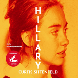 Audiobook Hillary. Historia alternatywna  - autor Curtis Sittenfeld   - czyta Beat Olga Kowalska