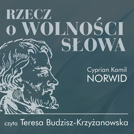 Audiobook Rzecz o wolności słowa  - autor Cyprian Kamil Norwid   - czyta Teresa Budzisz-Krzyżanowska