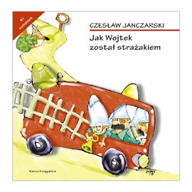 Audiobook Jak Wojtek został strażakiem  - autor Czesław Janczarski   - czyta Waldemar Barwiński