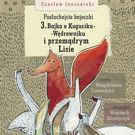 Audiobook Posłuchajcie bajeczki: Bajka o Koguciku i Przemądrym Lisie  - autor Czesław Janczarski   - czyta Magdalena Zawadzka