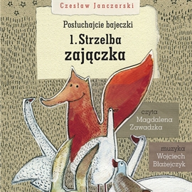 Audiobook Posłuchajcie bajeczki: Strzelba zajączka  - autor Czesław Janczarski   - czyta Magdalena Zawadzka