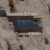 Audiobook Rodzinna Europa  - autor Czesław Miłosz   - czyta Ksawery Jasieński