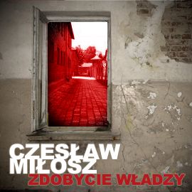 Audiobook Zdobycie władzy  - autor Czesław Miłosz   - czyta Ksawery Jasieński