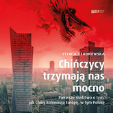 Audiobook Chińczycy Trzymają nas mocno  - autor Sylwia Czubkowska   - czyta Wojciech Stagenalski