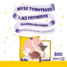 Audiobook Mysz Tymoteusz i jeż Fryderyk. Tajemna kryjówka  - autor Dagmara Budzbon-Szymańska   - czyta Marta Wardyńska