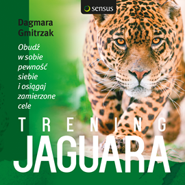 Audiobook Trening Jaguara. Obudź w sobie pewność siebie i osiągaj zamierzone cele  - autor Dagmara Gmitrzak   - czyta Dagmara Gmitrzak