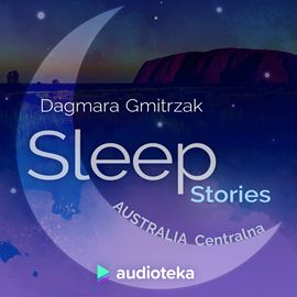 Audiobook Sleep Stories. Australia Centralna  - autor Dagmara Gmitrzak   - czyta Marta Król