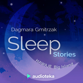 Audiobook Sleep Stories. Hawaje Big Island  - autor Dagmara Gmitrzak   - czyta Marta Król