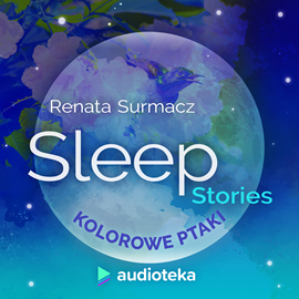 Audiobook Sleep stories. Kolorowe ptaki  - autor Renata Surmacz   - czyta Marta Król