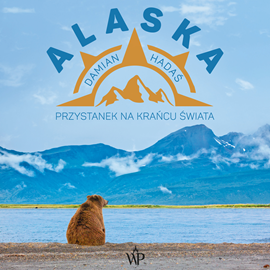 Audiobook Alaska. Przystanek na krańcu świata  - autor Damian Hadaś   - czyta Wojciech Stagenalski