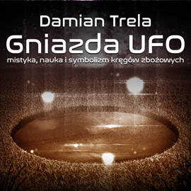 Audiobook Gniazda UFO  - autor Damian Trela   - czyta Marek Sęk