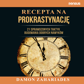 Audiobook Recepta na prokrastynację. 21 sprawdzonych taktyk budowania dobrych nawyków  - autor Damon Zahariades   - czyta Wojciech Chorąży