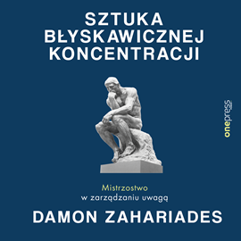 Audiobook Sztuka błyskawicznej koncentracji. Mistrzostwo w zarządzaniu uwagą  - autor Damon Zahariades   - czyta Marcin Fugiel