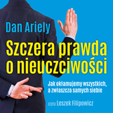 Audiobook Szczera prawda o nieuczciwości  - autor Dan Ariely   - czyta Leszek Filipowicz