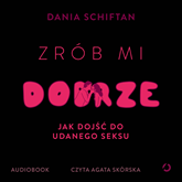 Zrób mi dobrze. Jak dojść do udanego seksu