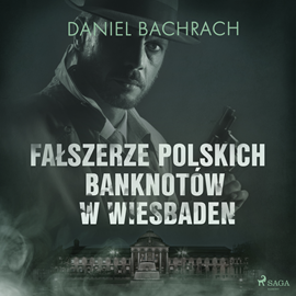 Audiobook Fałszerze polskich banknotów w Wiesbaden  - autor Daniel Bachrach   - czyta Andrzej Chudy