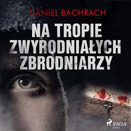 Audiobook Na tropie zwyrodniałych zbrodniarzy  - autor Daniel Bachrach   - czyta Jędrzej Fulara