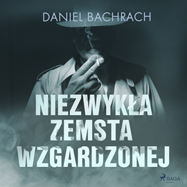 Audiobook Niezwykła zemsta wzgardzonej  - autor Daniel Bachrach   - czyta Oskar Winiarski
