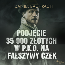 Audiobook Podjęcie 35 000 złotych w P.K.O. na fałszywy czek  - autor Daniel Bachrach   - czyta Jędrzej Fulara