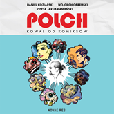 Audiobook Polch. Kowal od komiksów  - autor Daniel Koziarski;Wojciech Obremski   - czyta Jakub Kamieński