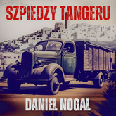 Audiobook Szpiedzy Tangeru  - autor Daniel Nogal   - czyta Konrad Pawicki