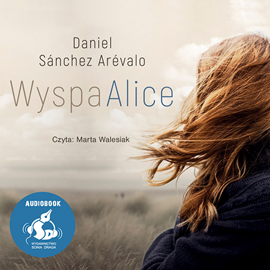 Audiobook Wyspa Alice  - autor Daniel Sánchez-Arévalo   - czyta Marta Walesiak
