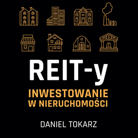 Audiobook REIT-y. Inwestowanie w nieruchomości  - autor Daniel Tokarz   - czyta Tomasz Kućma