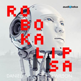 Audiobook Robokalipsa  - autor Daniel Wilson   - czyta Krzysztof Gosztyła