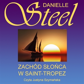 Audiobook Zachód słońca w Saint-Tropez  - autor Danielle Steel   - czyta Justyna Szymańska