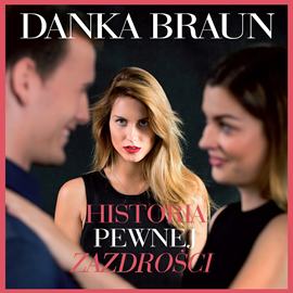 Audiobook Historia pewnej zazdrości  - autor Danka Braun   - czyta Ewa Abart