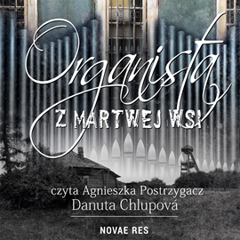 Audiobook Organista z martwej wsi  - autor Danuta Chlupova   - czyta Agnieszka Postrzygacz
