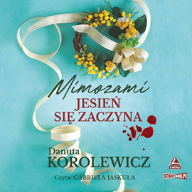 Audiobook Mimozami jesień się zaczyna  - autor Danuta Korolewicz   - czyta Gabriela Jaskuła