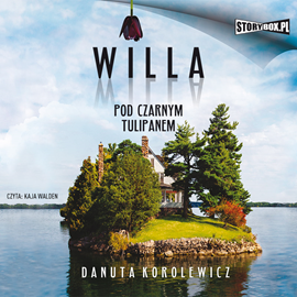 Audiobook Willa Pod Czarnym Tulipanem  - autor Danuta Korolewicz   - czyta Kaja Walden