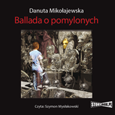 Audiobook Ballada o pomylonych  - autor Danuta Mikołajewska   - czyta Szymon Mysłakowski
