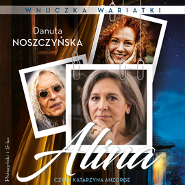 Audiobook Alina. Wnuczka wariatki  - autor Danuta Noszczyńska   - czyta Katarzyna Anzorge