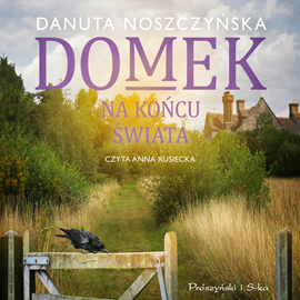 Audiobook Domek na końcu świata  - autor Danuta Noszczyńska   - czyta Anna Rusiecka