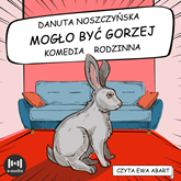 Audiobook Mogło być gorzej  - autor Danuta Noszczyńska   - czyta Ewa Abart