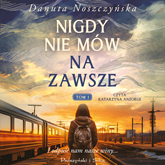 Audiobook Nigdy nie mów na zawsze  - autor Danuta Noszczyńska   - czyta Katarzyna Anzorge