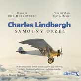 Audiobook Charles Lindbergh. Samotny orzeł  - autor Danuta Uhl-Herkoperec;Przemysław Słowiński   - czyta Maciej Jabłoński