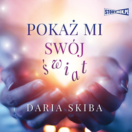 Audiobook Pokaż mi swój świat  - autor Daria Skiba   - czyta zespół aktorów