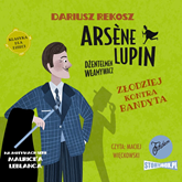 Audiobook Arsène Lupin – dżentelmen włamywacz.  Tom 6. Złodziej kontra bandyta  - autor Dariusz Rekosz;Maurice Leblanc   - czyta Maciej Więckowski