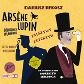 Audiobook Arsène Lupin – dżentelmen włamywacz. Tom 2. Fałszywy detektyw  - autor Dariusz Rekosz;Maurice Leblanc   - czyta Maciej Więckowski